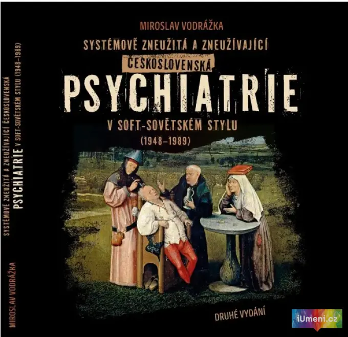 Systémově zneužitá a zneužívající čs. psychiatrie v soft-sovětském stylu (1948-1989) Systémově zneužitá a zneužívající čs. psychiatrie v soft-sovětském stylu (1948-1989) - obrázek