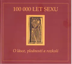 100 000 let sexu - o lásce, plodnosti a rozkoši - obrázek