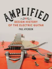 Amplified: A Design History of the Electric Guitar - obrázek