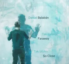 Daniel Balabán / Tak daleko, tak blízko - obrázek