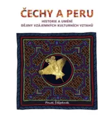 Čechy a Peru. Historie a umění. Dějiny vzájemných kulturních vztahů - obrázek