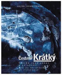 Tvorba jako pokus o existenci. Čestmír Krátký. - obrázek