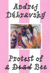 Andrej Dúbravský: Protest of a Dead Bee - obrázek
