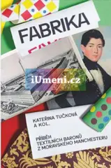 Fabrika. Příběh textilních baronů z moravského Manchestru - obrázek