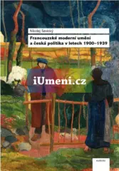 Francouzské moderní umění a česká politika v letech 1900–1939 - obrázek