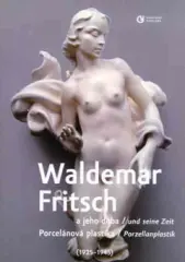 Waldemar Fritsch a jeho doba / Porcelánová plastika 1925-1945 - obrázek