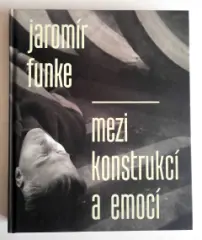 Jaromír Funke. Mezi konstrukcí a emocí - obrázek