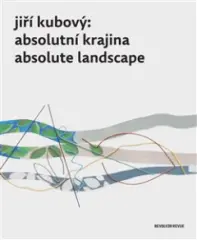 Jiří Kubový: Absolutní krajina/Absolute Landscape - obrázek
