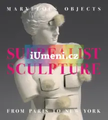 Marvelous Objects: Surrealist Sculpture From Paris - obrázek