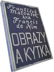 František Matoušek AKA Francis de Nim/Obrazy a kytka - obrázek