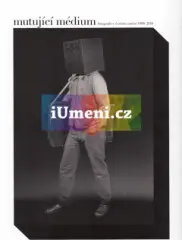 Mutující médium. Fotografie v českém umění 1990–2010 - obrázek