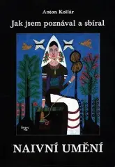 Jak jsem poznával a sbíral naivní umění - obrázek