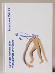 Bronislava Orlická / Kdybych neměla tělo, mohla bych být všude - obrázek