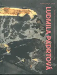 LUDMILA PADRTOVÁ / Gesto, pohyb. barva. Dílo 1951- - obrázek