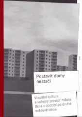 Postavit domy nestačí, Vizuální kultura a veřejný prostor města Brna v období po druhé světové válce - obrázek
