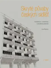 Skryté půvaby českých sídlišť. Architektura | urbanismus | památkový potenciál - obrázek