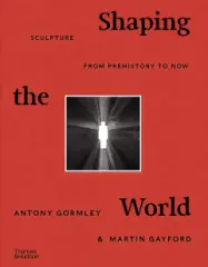 Shaping the World: Sculpture from Prehistory to No - obrázek