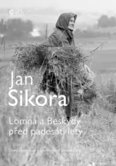 Jan Sikora - Lomná a Beskydy před padesáti lety - obrázek
