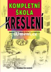 Kompletní škola kreslení - Základní dovednosti, techniky a inspirace pro výtvarníky - obrázek