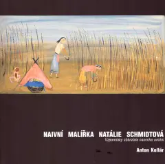 Naivní malířka Natálie Schmidtová. Vzpomínky sběratele naivního umění - obrázek