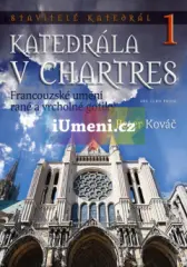 Stavitelé katedrál 1. -  Katedrála v Chartres (Francouzské umění rané a vrcholné gotiky) - obrázek