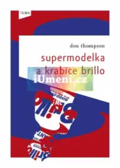 Supermodelka a krabice Brillo - Zákulisní příběhy a prapodivné zákony ekonomiky současného umění - obrázek