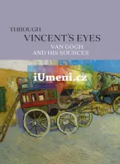 Through Vincent&#039;s Eyes. Van Gogh and His Sources - obrázek