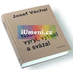 Josef Váchal. Napsal, vyryl, vytiskl a svázal - obrázek