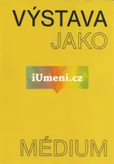 Výstava jako médium. České umění 1957–1999 - obrázek