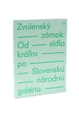 Zvolenský zámok. Od sídla kráľov po Slovenskú náro - obrázek