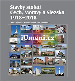Stavby století Čech, Moravy a Slezska 1918 – 2018 - Popelová Lenka, Šlapeta Vladimír, Vorlík Petr (ed.)