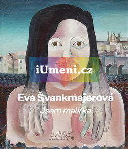 Eva Švankmajerová - Jsem malířka - Dryje František (ed.), Schmitt Bertrand (ed.), Švankmajer Jan (ed.), Svěrák Šimon (ed.)